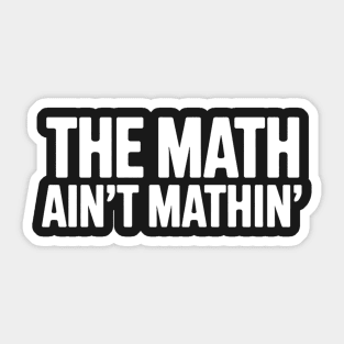 The Math Ain't Mathin' Sticker